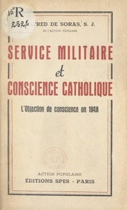 Alfred de Soras - Service militaire et conscience catholique - L'objection de conscience en 1948.