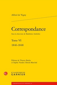 Alfred de Vigny - Correspondance - Tome 6, 1846-1848.