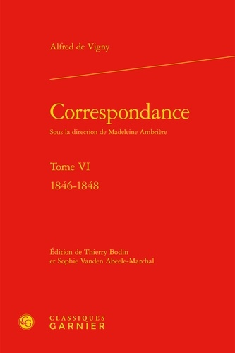 Alfred de Vigny - Correspondance - Tome 6, 1846-1848.