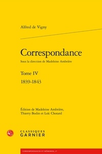 Alfred de Vigny - Correspondance - Tome 4, 1839-1843.