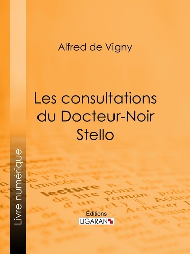 Alfred De Vigny et  Ligaran - Les consultations du Docteur-Noir - Stello - Ou Les Diables Bleus (Blue Devils) - Première consultation.