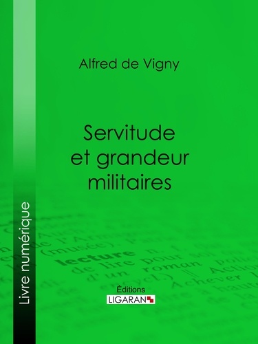  Alfred de Vigny et  Ligaran - Servitude et grandeur militaires.