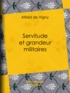 Alfred de Vigny - Servitude et grandeur militaires.
