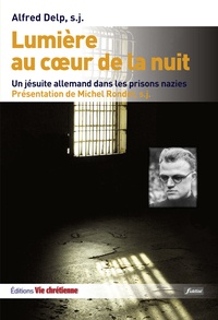 Alfred Delp - Lumière au coeur de la nuit - Un jésuite allemand dans les prisons nazies.
