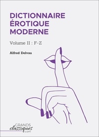 Alfred Delvau - Dictionnaire érotique moderne - Volume II : F-Z.
