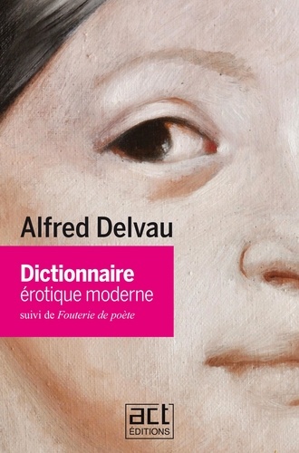 Dictionnaire érotique moderne. Suivi de ""Fouterie de poète""