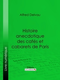 Alfred Delvau et Félicien Rops - Histoire anecdotique des cafés et cabarets de Paris.