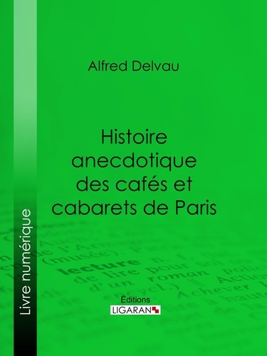 Histoire anecdotique des cafés et cabarets de Paris