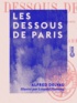 Alfred Delvau et Léopold Flameng - Les Dessous de Paris.