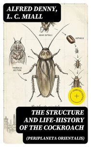 The Structure and Life-history of the Cockroach (Periplaneta orientalis)