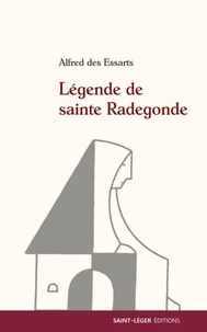 Alfred Des Essarts - Légende de Sainte Radegonde.