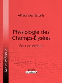  Alfred des Essarts et  Henri Désiré Porret - Physiologie des Champs-Élysées - Par une ombre.
