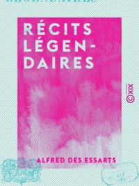 Alfred des Essarts - Récits légendaires.
