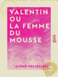 Alfred des Essarts - Valentin ou la Femme du mousse.