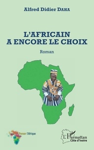 Alfred Didier Daha - L'Africain a encore le choix.