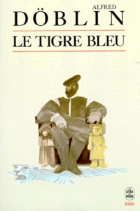 Alfred Döblin - Le Tigre bleu.