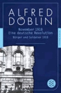 Alfred Döblin - November 1918 - Eine deutsche Revolution. Erzählwerk in drei Teilen. Erster Teil: Bürger und Soldaten 1918.