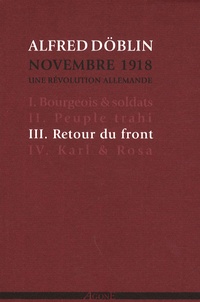 Alfred Döblin - Novembre 1918, une révolution allemande Tome 3 : Retour du front.