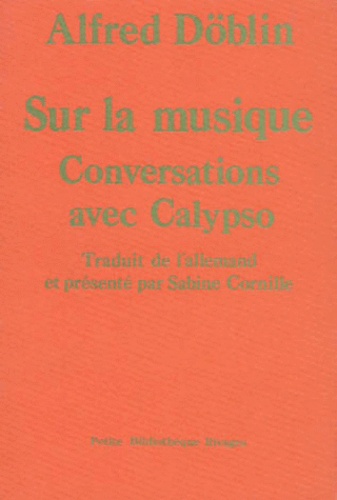Alfred Döblin - Sur La Musique. Conversations Avec Calypso.