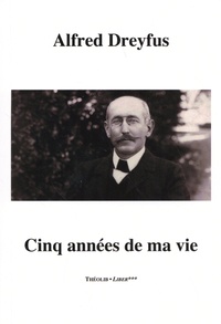 Alfred Dreyfus - Cinq années de ma vie (1894-1899).