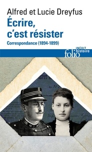 Alfred Dreyfus et Lucie Dreyfus - Ecrire, c’est résister - Correspondance (1894-1899).