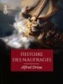 Alfred Driou - Histoire des naufrages, pirateries, abordages, famines, hivernages... - Et aventures sur les mers et les océans du globe.