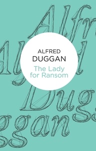 Alfred Duggan - The Lady for Ransom.