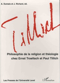 Alfred Dumais et Jean Richard - Philosophie de la religion et théologie chez Ernst Troeltsch et Paul Tillich.