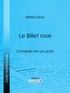 Alfred Duru et  Ligaran - Le Billet rose - Comédie en un acte.