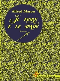Alfred E. W. Mason Mason et Sabina Ferri - Il fiore e le spade.