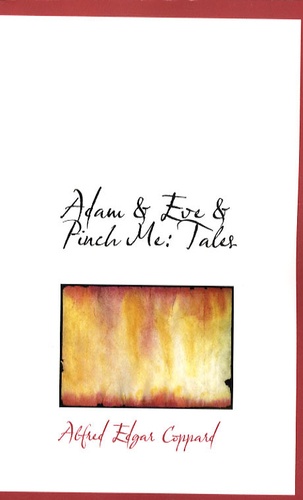 Alfred Edgar Coppard - Adam & Eve & Pinch Me: Tales.