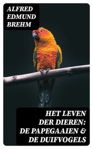 Het Leven der Dieren: De Papegaaien &amp; De Duifvogels