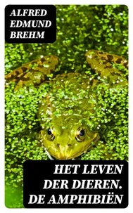 Het Leven der Dieren. De Amphibiën