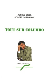 Alfred Eibel et Robert Gordienne - Tout sur Columbo.