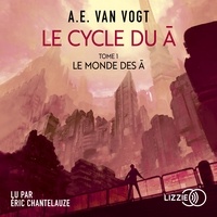 Alfred Elton Van Vogt et Eric Chantelauze - Le Cycle du A - Tome 1 : Le Monde des A.