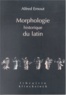 Alfred Ernout - Morphologie Historique Du Latin.