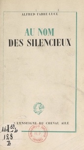 Alfred Fabre-Luce - Au nom des silencieux.