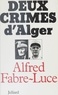 Alfred Fabre-Luce - Deux crimes d'Alger.