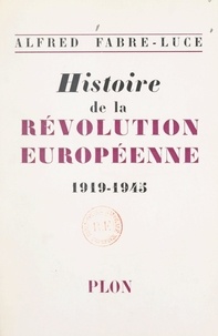 Alfred Fabre-Luce - Histoire de la révolution européenne, 1919-1945.