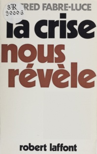 Alfred Fabre-Luce - La crise nous révèle.