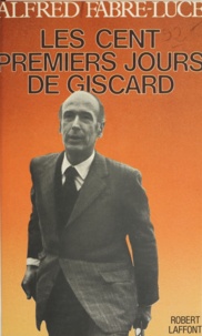 Alfred Fabre-Luce - Les cent premiers jours de Giscard.