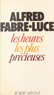 Alfred Fabre-Luce - Les heures les plus précieuses.