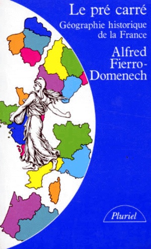 Alfred Fierro-Domenech - LE PRE CARRE. - Géographie historique de la France.