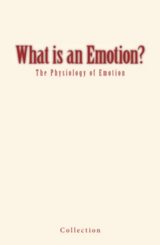 What is an Emotion?. The Physiology of Emotion