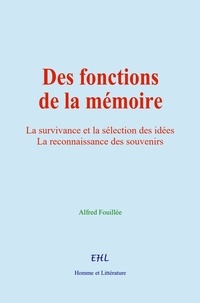 Alfred Fouillée - Des fonctions de la mémoire - La survivance et la sélection des idées.