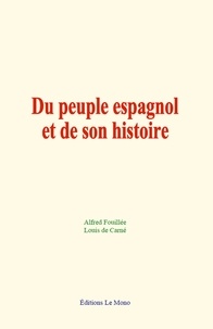 Alfred Fouillée et Louis de Carné - Du peuple espagnol et de son histoire.