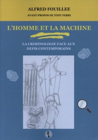 Alfred Fouillée - L'homme et la machine - La criminologie face aux défis contemporains.