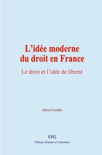 L’idée moderne du droit en France. Le droit et l’idée de liberté