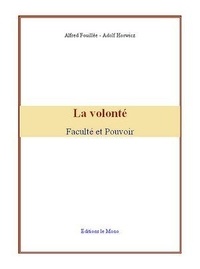 Alfred Fouillée et Adolf Horwicz - La Volonté.