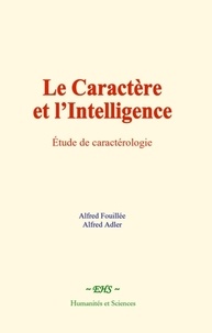 Alfred Fouillée et Alfred Adler - Le caractère et l'intelligence - Etude de caractérologie.